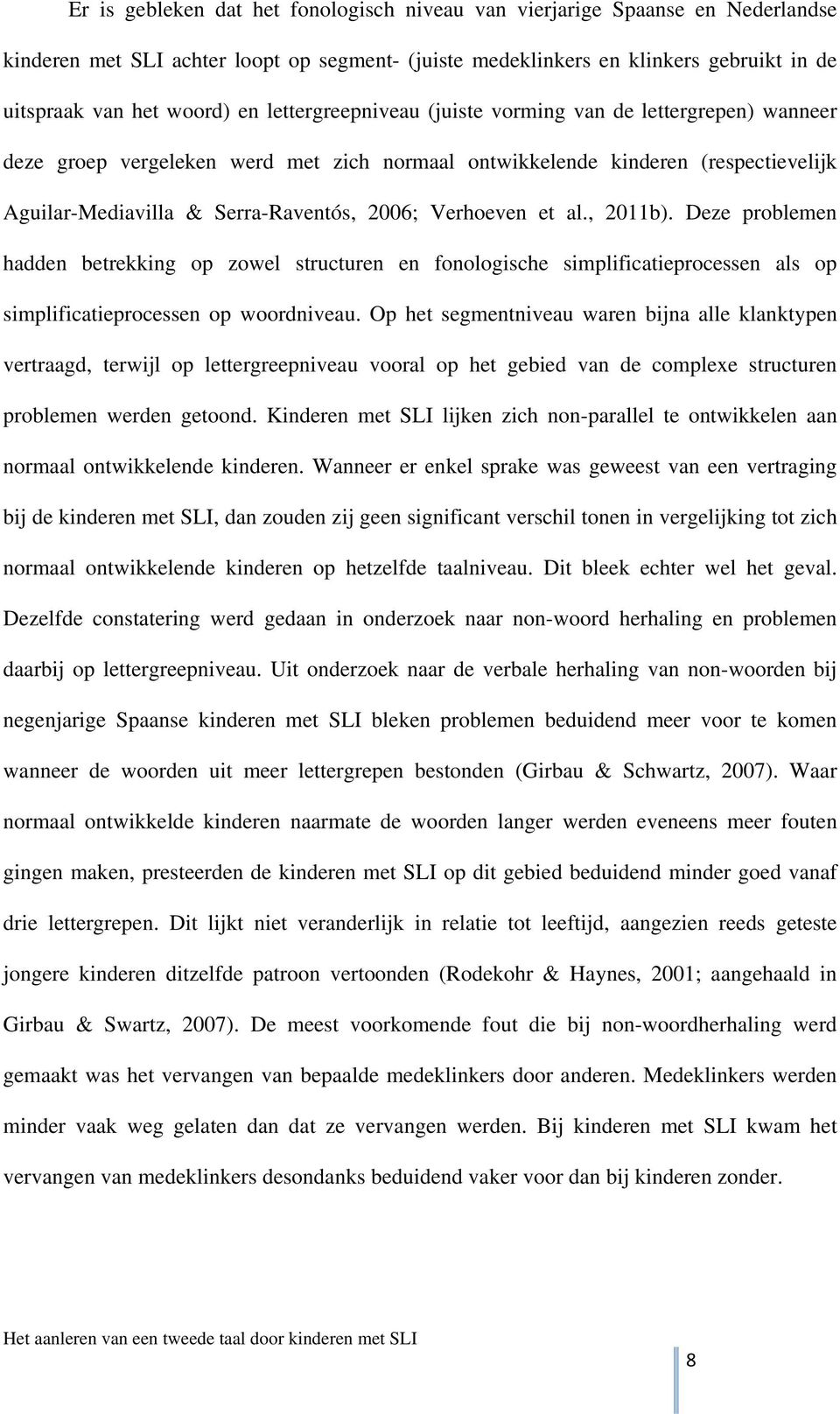 et al., 2011b). Deze problemen hadden betrekking op zowel structuren en fonologische simplificatieprocessen als op simplificatieprocessen op woordniveau.