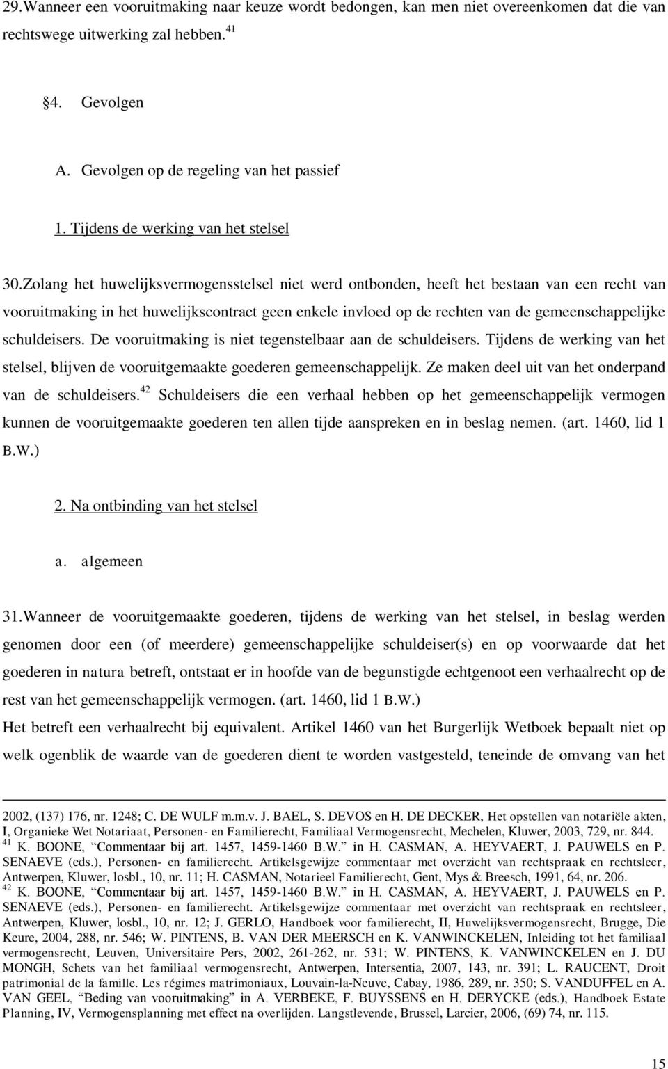 Zolang het huwelijksvermogensstelsel niet werd ontbonden, heeft het bestaan van een recht van vooruitmaking in het huwelijkscontract geen enkele invloed op de rechten van de gemeenschappelijke