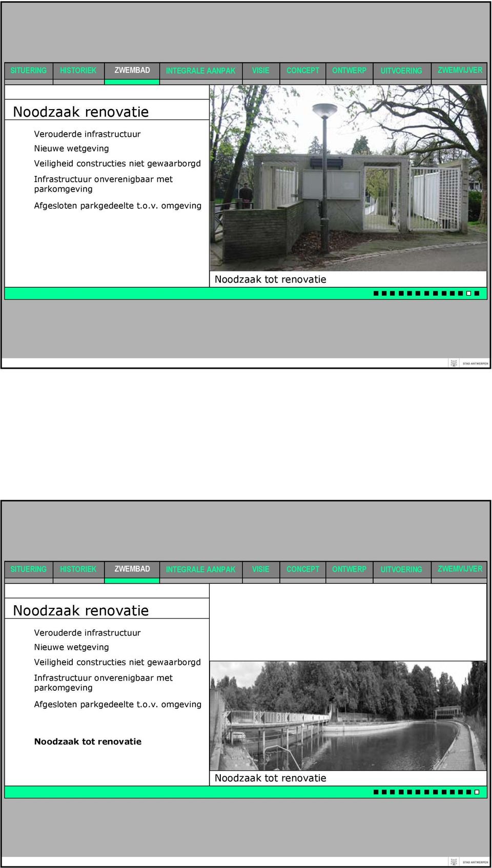 renigbaar met parkomgeving Afgesloten parkgedeelte t.o.v. omgeving Noodzaak tot renovatie  renigbaar met parkomgeving Afgesloten parkgedeelte t.