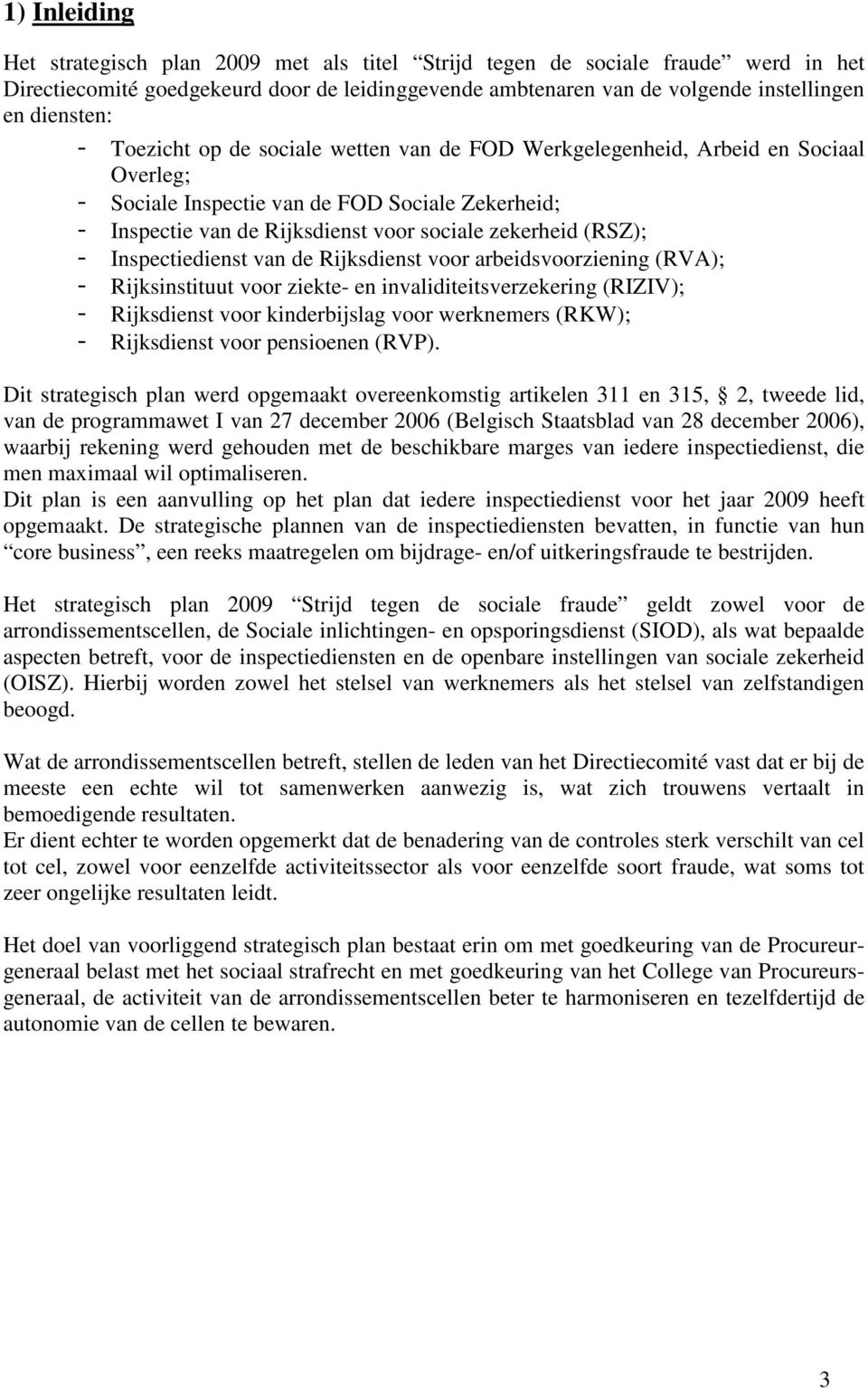 Inspectiedienst van de Rijksdienst voor arbeidsvoorziening (RVA); Rijksinstituut voor ziekte- en invaliditeitsverzekering (RIZIV); Rijksdienst voor kinderbijslag voor werknemers (RKW); Rijksdienst