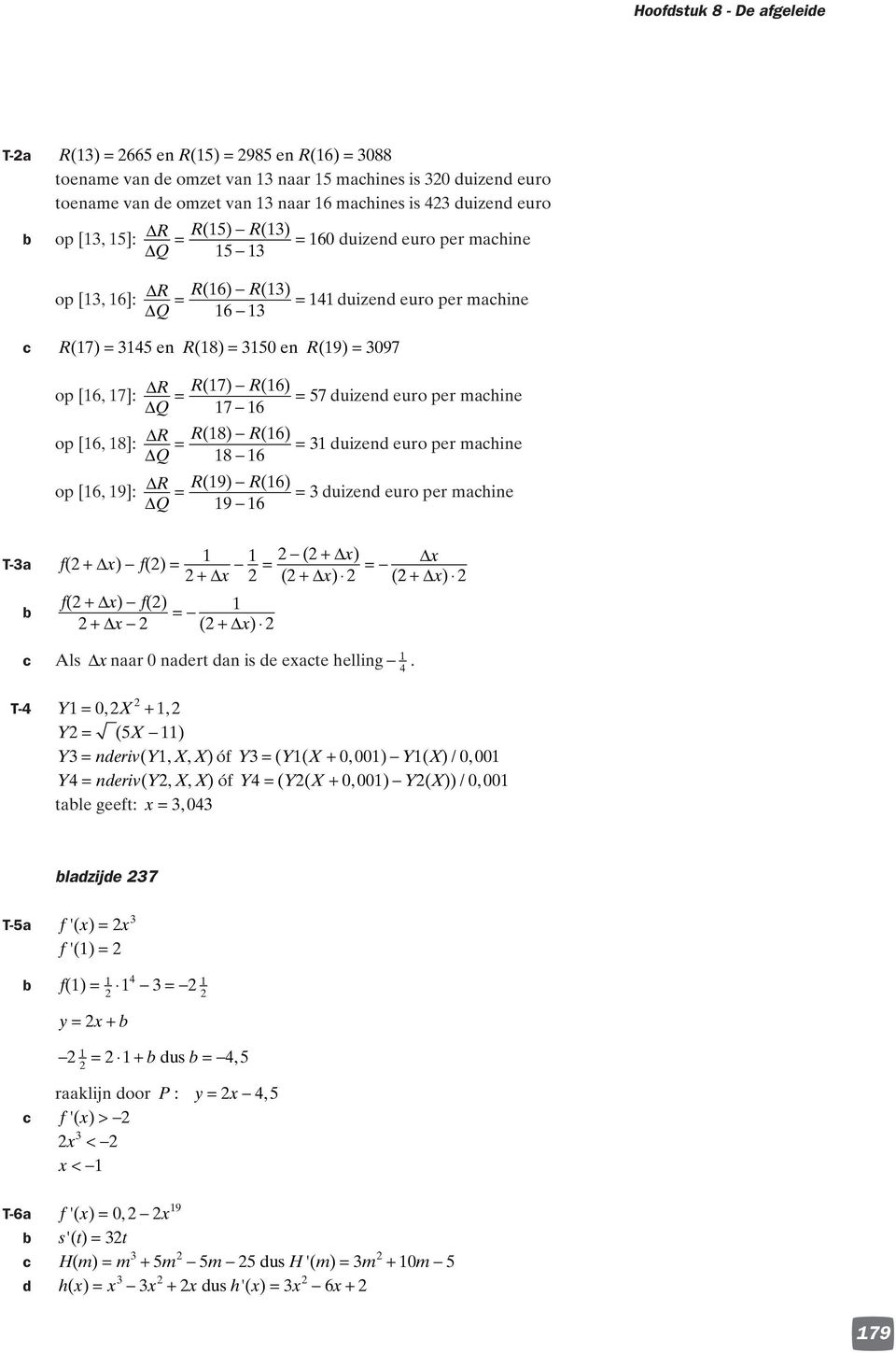 duizend euro per machine Q 9 ( ) T-a f( ) f() + + + ( +) ( +) f( +) f() + ( +) c Als naar nadert dan is de eacte helling.