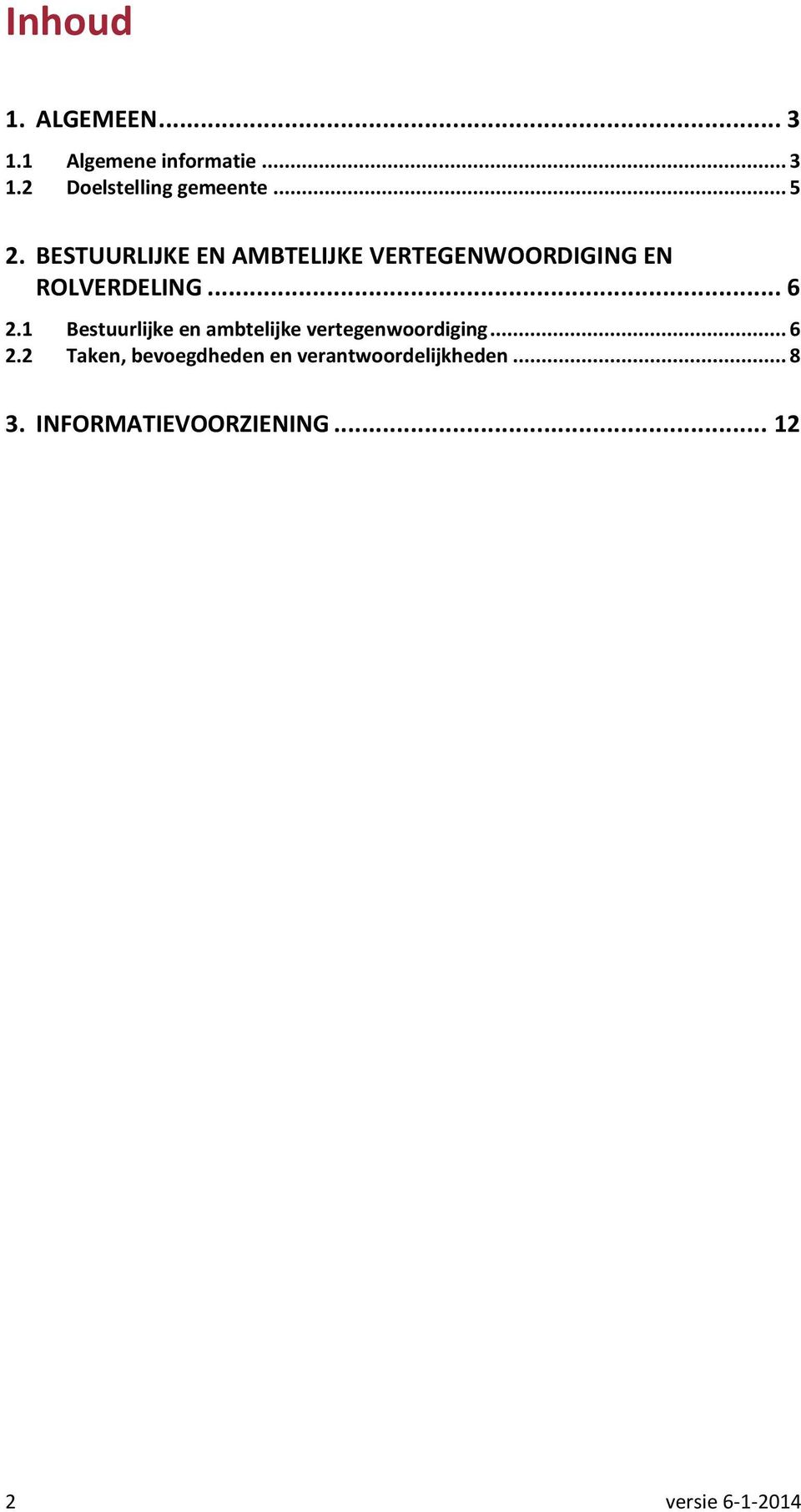 BESTUURLIJKE EN AMBTELIJKE VERTEGENWOORDIGING EN ROLVERDELING...6 2.