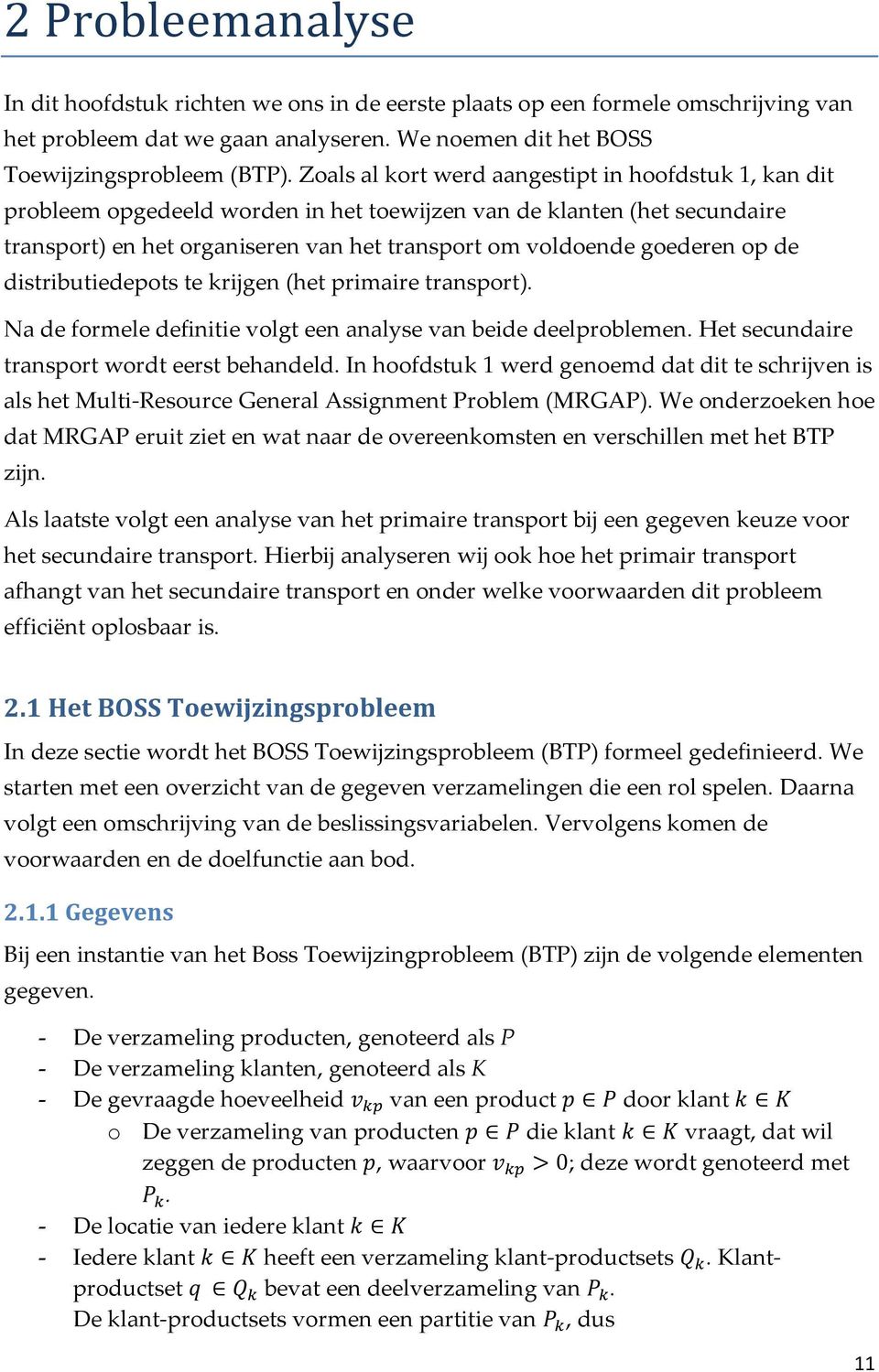 op de distributiedepots te krijgen (het primaire transport). Na de formele definitie volgt een analyse van beide deelproblemen. Het secundaire transport wordt eerst behandeld.