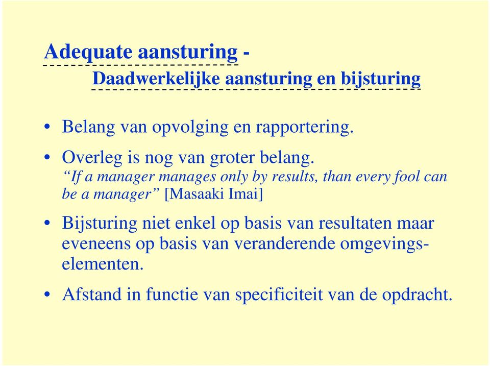 If a manager manages only by results, than every fool can be a manager [Masaaki Imai]