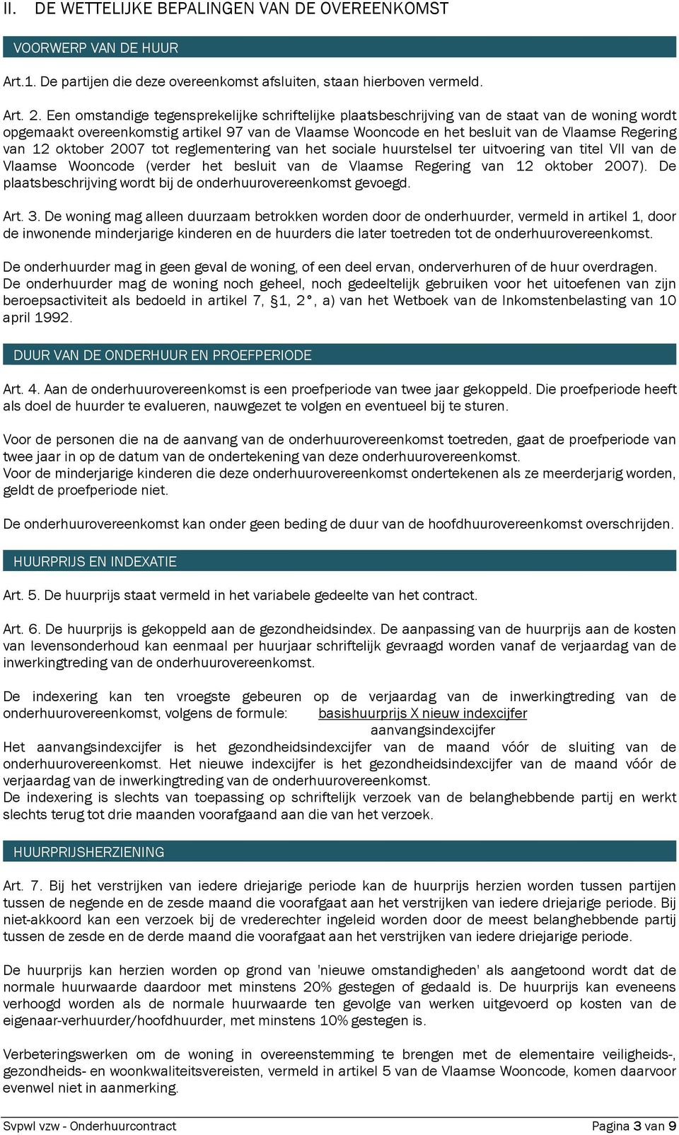 van 12 oktober 2007 tot reglementering van het sociale huurstelsel ter uitvoering van titel VII van de Vlaamse Wooncode (verder het besluit van de Vlaamse Regering van 12 oktober 2007).