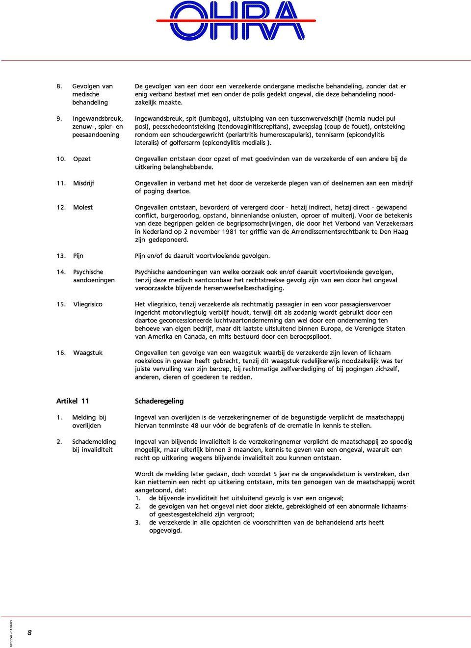 Ingewandsbreuk, Ingewandsbreuk, spit (lumbago), uitstulping van een tussenwervelschijf (hernia nuclei pulzenuw-, spier- en posi), peesschedeontsteking (tendovaginitiscrepitans), zweepslag (coup de