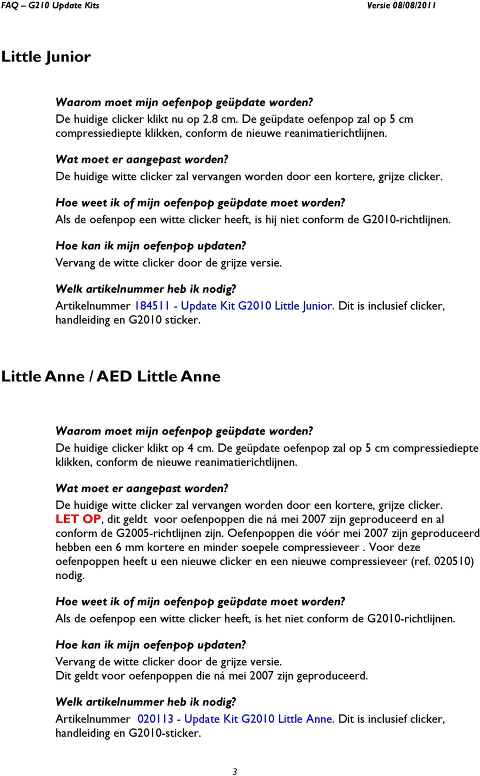 Vervang de witte clicker door de grijze versie. Artikelnummer 184511 - Update Kit G2010 Little Junior. Dit is inclusief clicker, handleiding en G2010 sticker.