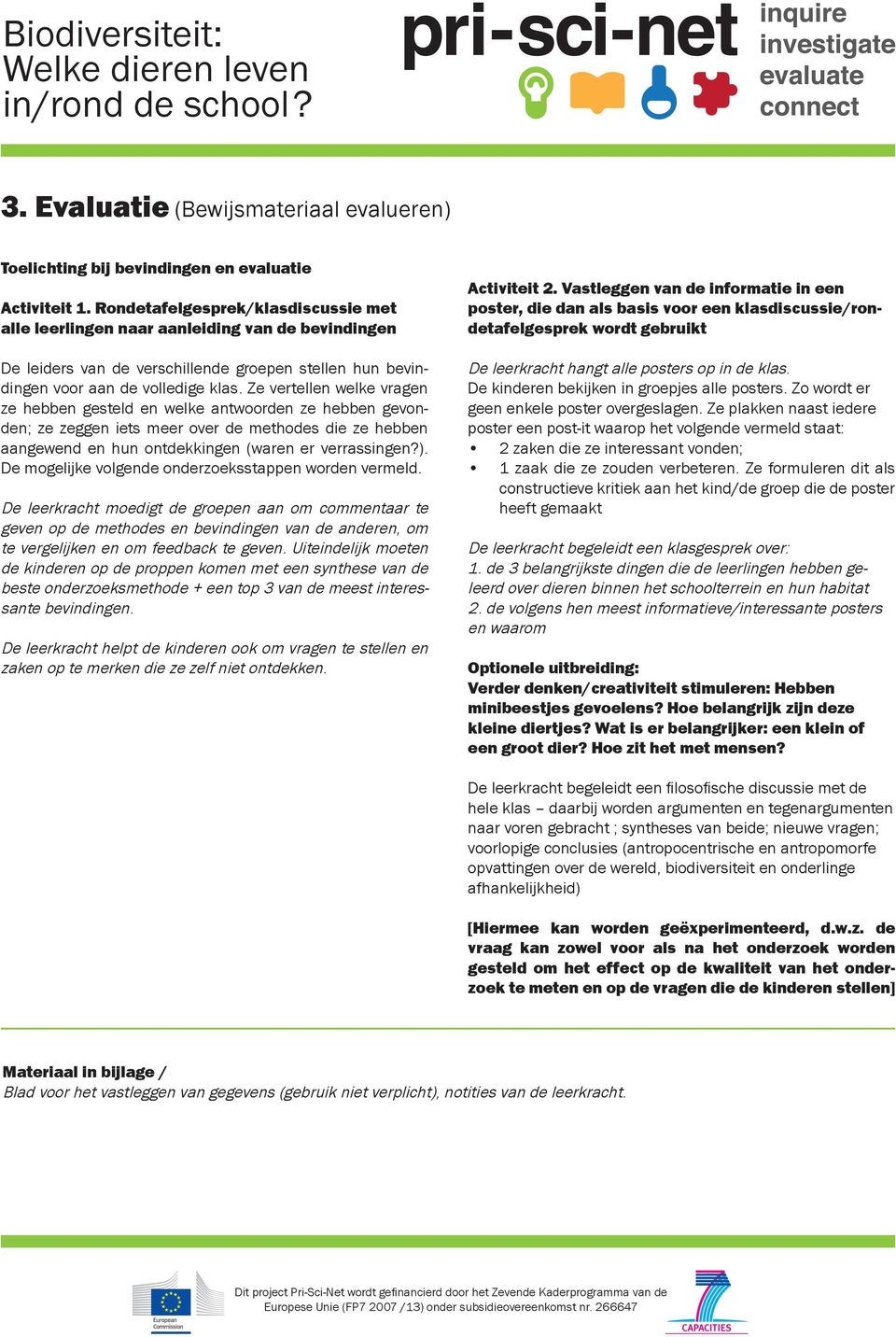 Ze vertellen welke vragen gesteld en welke antwoorden gevonden; ggen iets meer over de methodes die aangewend en hun ontdekkingen (waren er verrassingen?).