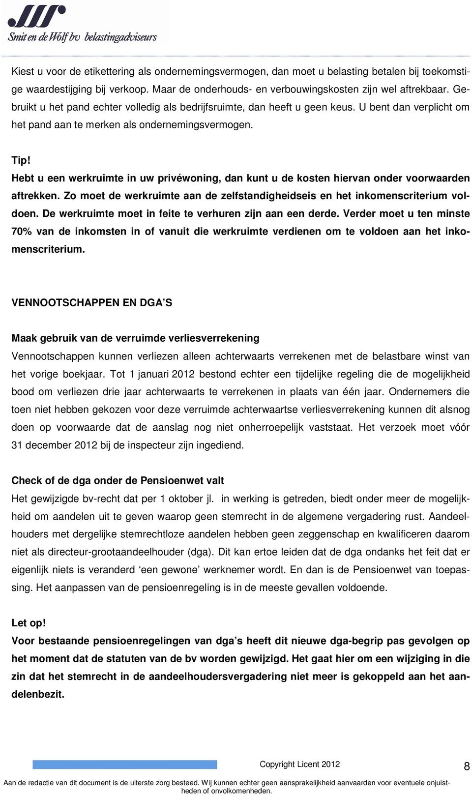 Hebt u een werkruimte in uw privéwoning, dan kunt u de kosten hiervan onder voorwaarden aftrekken. Zo moet de werkruimte aan de zelfstandigheidseis en het inkomenscriterium voldoen.