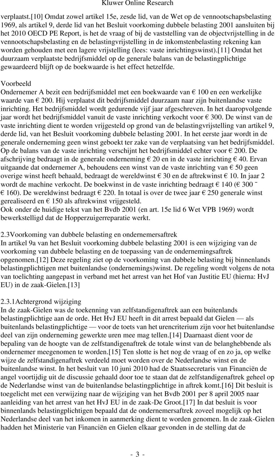 Report, is het de vraag of bij de vaststelling van de objectvrijstelling in de vennootschapsbelasting en de belastingvrijstelling in de inkomstenbelasting rekening kan worden gehouden met een lagere