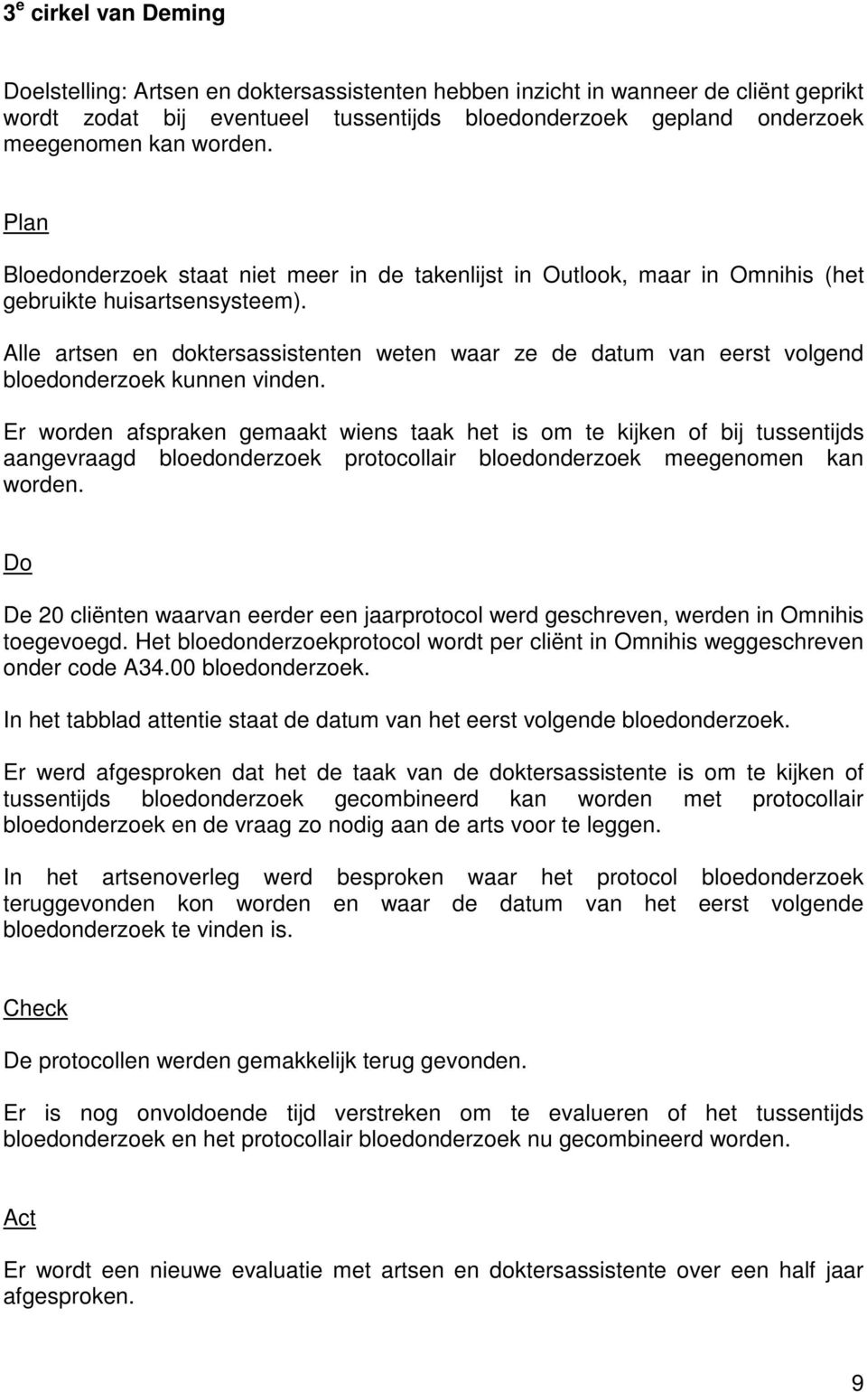 Alle artsen en doktersassistenten weten waar ze de datum van eerst volgend bloedonderzoek kunnen vinden.