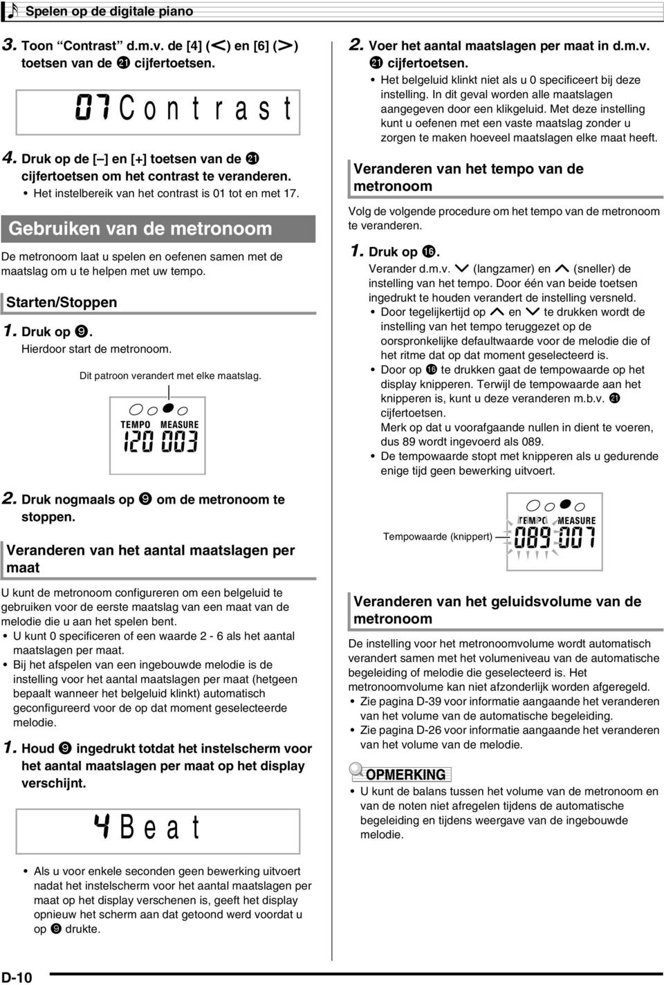 Hierdoor start de metronoom. C o n t r a s t Dit patroon verandert met elke maatslag. 2. Druk nogmaals op 9 om de metronoom te stoppen.