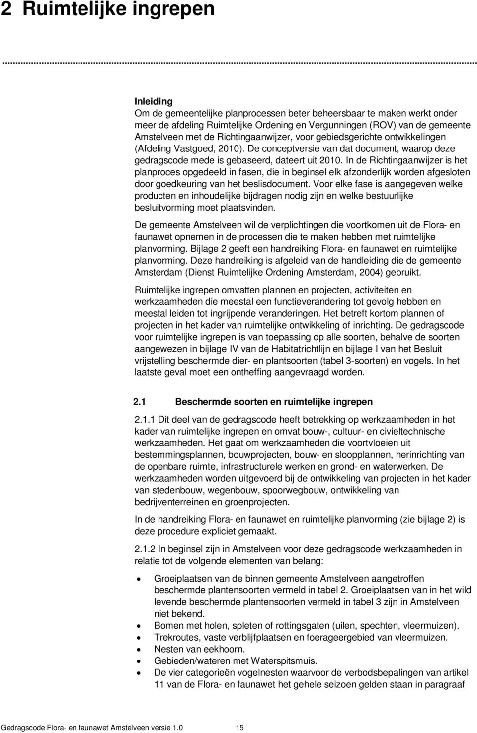 voor gebiedsgerichte ontwikkelingen (Afdeling Vastgoed, 2010). De conceptversie van dat document, waarop deze gedragscode mede is gebaseerd, dateert uit 2010.