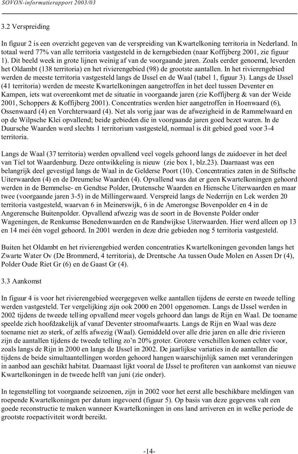 Zoals eerder genoemd, leverden het Oldambt (138 territoria) en het rivierengebied (98) de grootste aantallen.