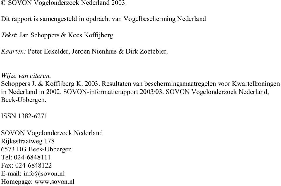 Nienhuis & Dirk Zoetebier, Wijze van citeren: Schoppers J. & Koffijberg K. 2003.