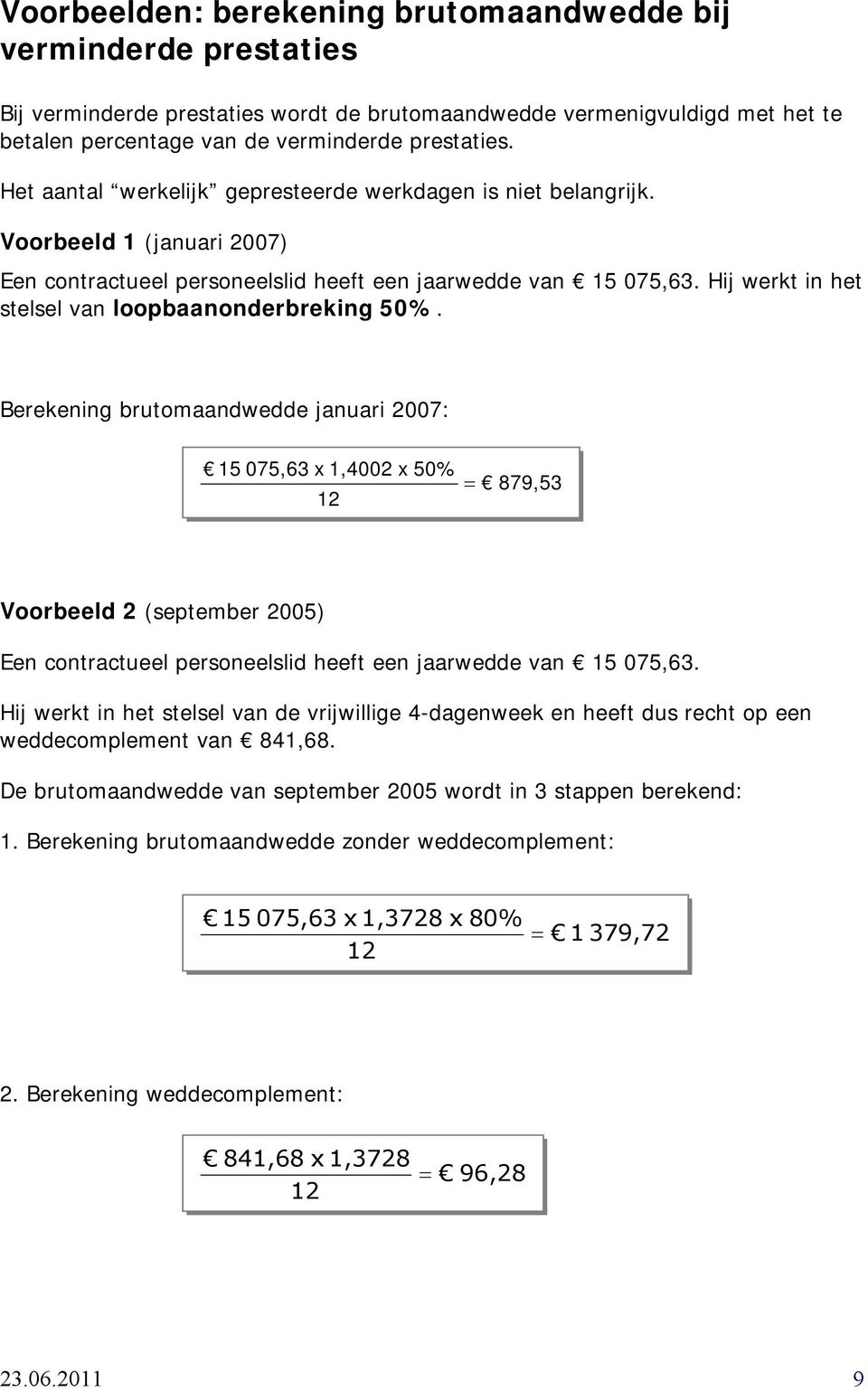 Hij werkt in het stelsel van loopbaanonderbreking 50%.