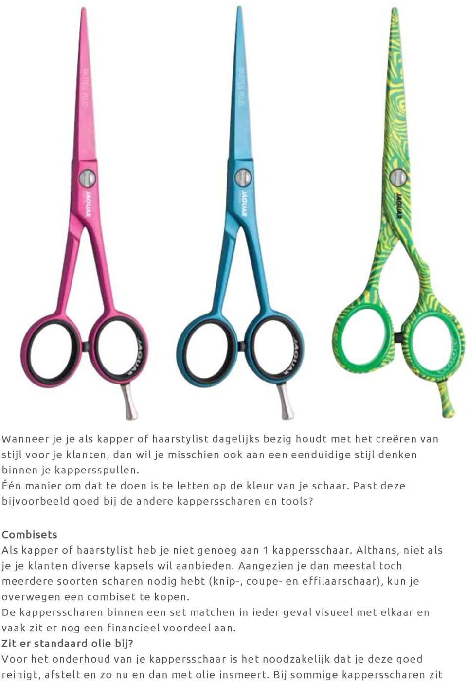 Combisets Als kapper of haarstylist heb je niet genoeg aan 1 kappersschaar. Althans, niet als je je klanten diverse kapsels wil aanbieden.