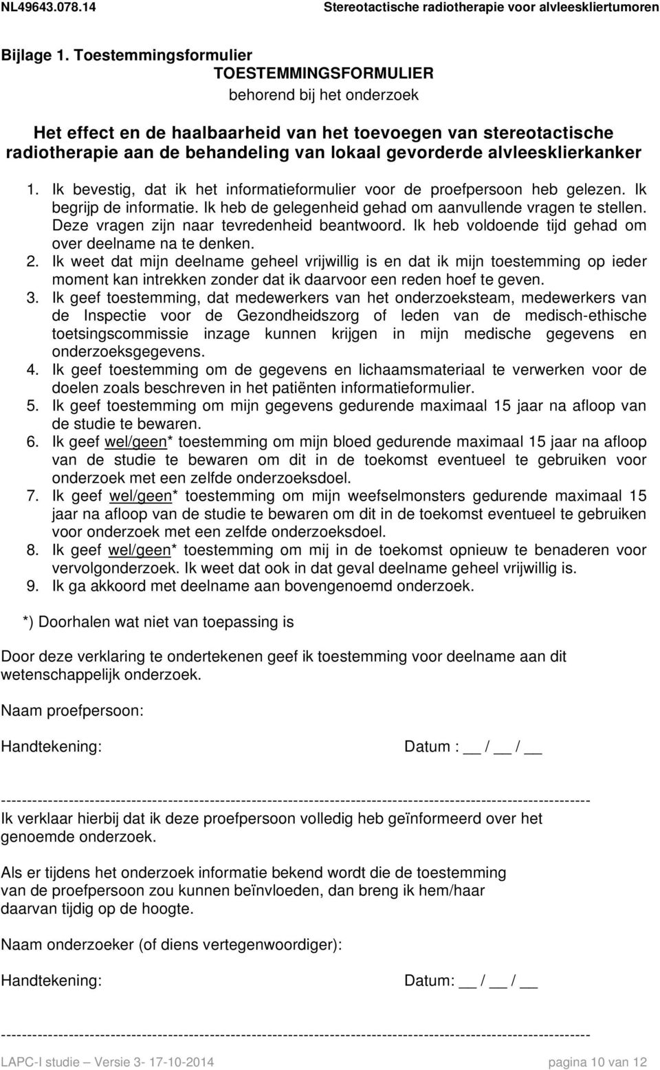 alvleesklierkanker 1. Ik bevestig, dat ik het informatieformulier voor de proefpersoon heb gelezen. Ik begrijp de informatie. Ik heb de gelegenheid gehad om aanvullende vragen te stellen.