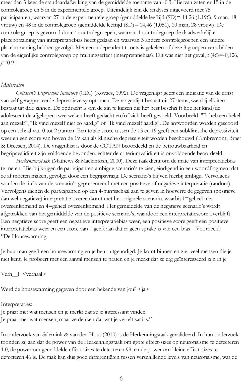 196), 9 man, 18 vrouw) en 48 in de controlegroep (gemiddelde leeftijd (SD)= 14,46 (1,051), 20 man, 28 vrouw).