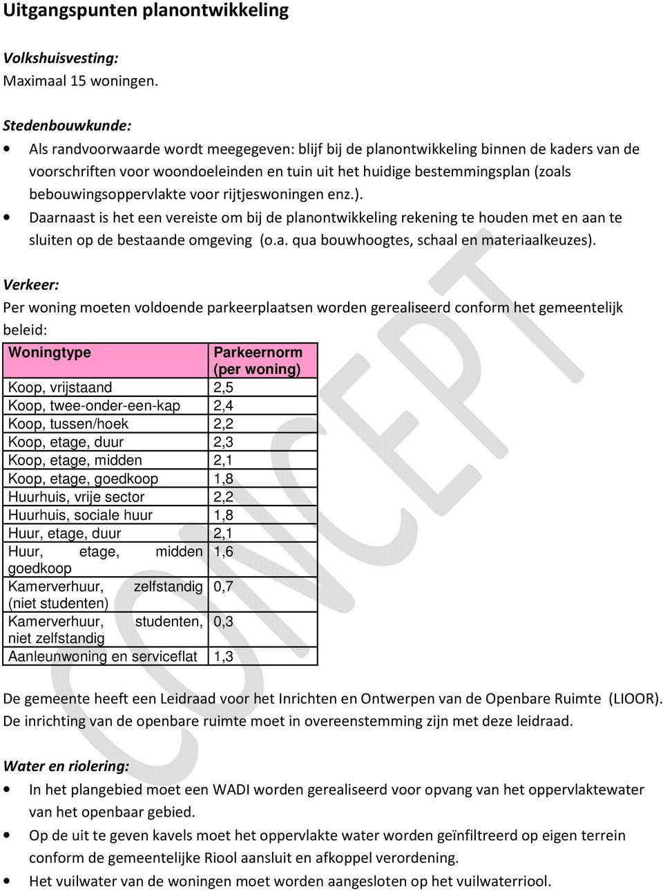 bebouwingsoppervlakte voor rijtjeswoningen enz.). Daarnaast is het een vereiste om bij de planontwikkeling rekening te houden met en aan te sluiten op de bestaande omgeving (o.a. qua bouwhoogtes, schaal en materiaalkeuzes).