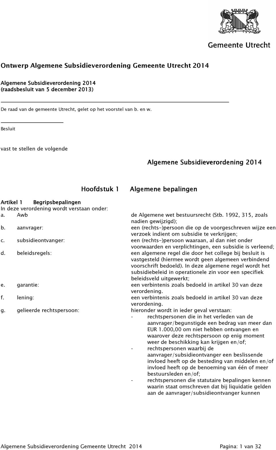 Awb de Algemene wet bestuursrecht (Stb. 1992, 315, zoals nadien gewijzigd); b. aanvrager: een (rechts-)persoon die op de voorgeschreven wijze een verzoek indient om subsidie te verkrijgen; c.