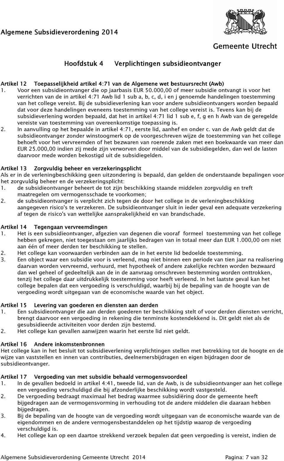 000,00 of meer subsidie ontvangt is voor het verrichten van de in artikel 4:71 Awb lid 1 sub a, b, c, d, i en j genoemde handelingen toestemming van het college vereist.