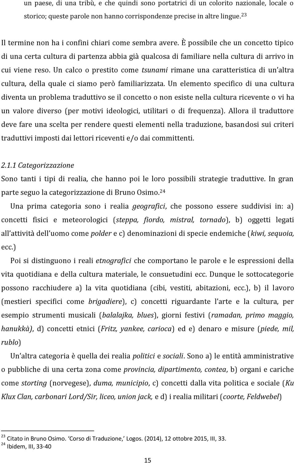 Un calco o prestito come tsunami rimane una caratteristica di un altra cultura, della quale ci siamo però familiarizzata.