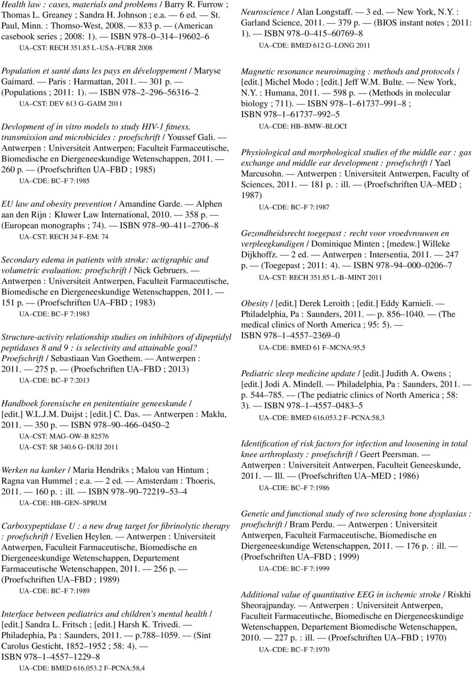 ISBN 978 0 415 60769 8 UA CDE: BMED 612 G LONG 2011 Population et santé dans les pays en développement / Maryse Gaimard. Paris : Harmattan, 2011. 301 p. (Populations ; 2011: 1).