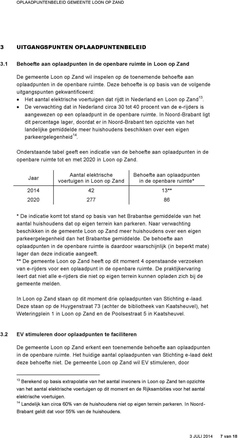 Deze behoefte is op basis van de volgende uitgangspunten gekwantificeerd: «Het aantal elektrische voertuigen dat rijdt in Nederland en Loon op Zand 13.