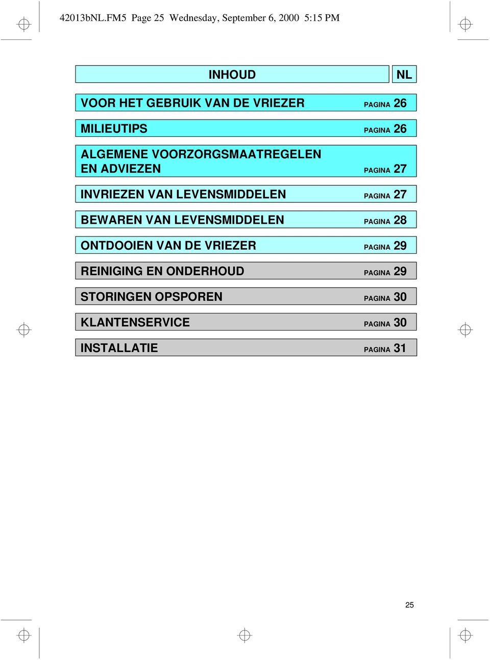 MILIEUTIPS PAGINA 26 ALGEMENE VOORZORGSMAATREGELEN EN ADVIEZEN PAGINA 27 INVRIEZEN VAN LEVENSMIDDELEN