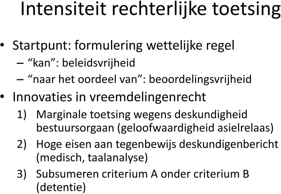 toetsing wegens deskundigheid bestuursorgaan (geloofwaardigheid asielrelaas) 2) Hoge eisen aan