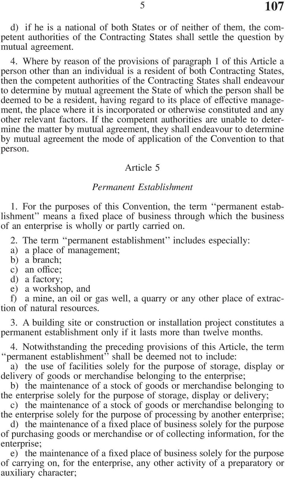 shall endeavour to determine by mutual agreement the State of which the person shall be deemed to be a resident, having regard to its place of effective management, the place where it is incorporated