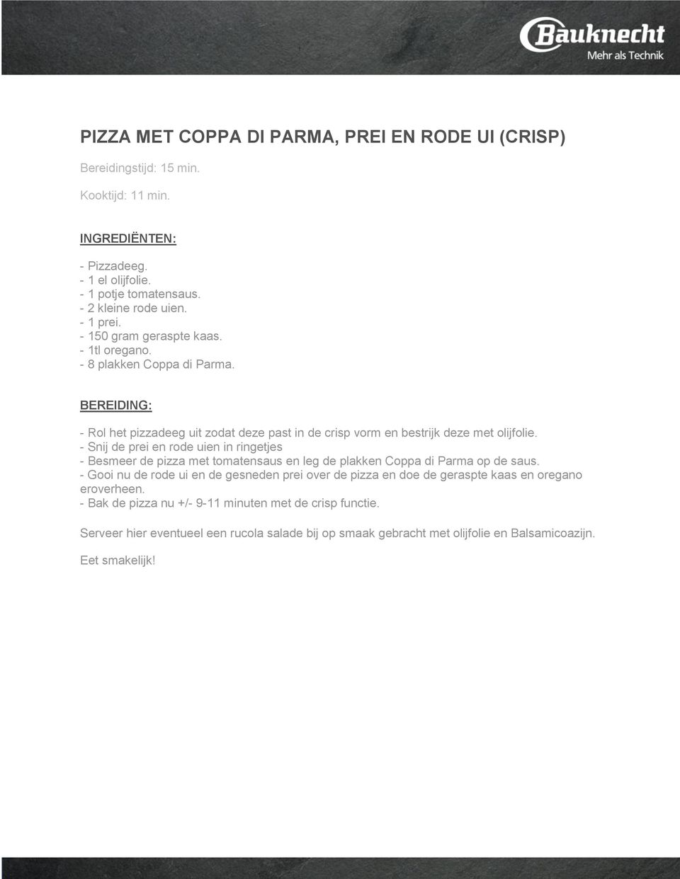 - Snij de prei en rode uien in ringetjes - Besmeer de pizza met tomatensaus en leg de plakken Coppa di Parma op de saus.