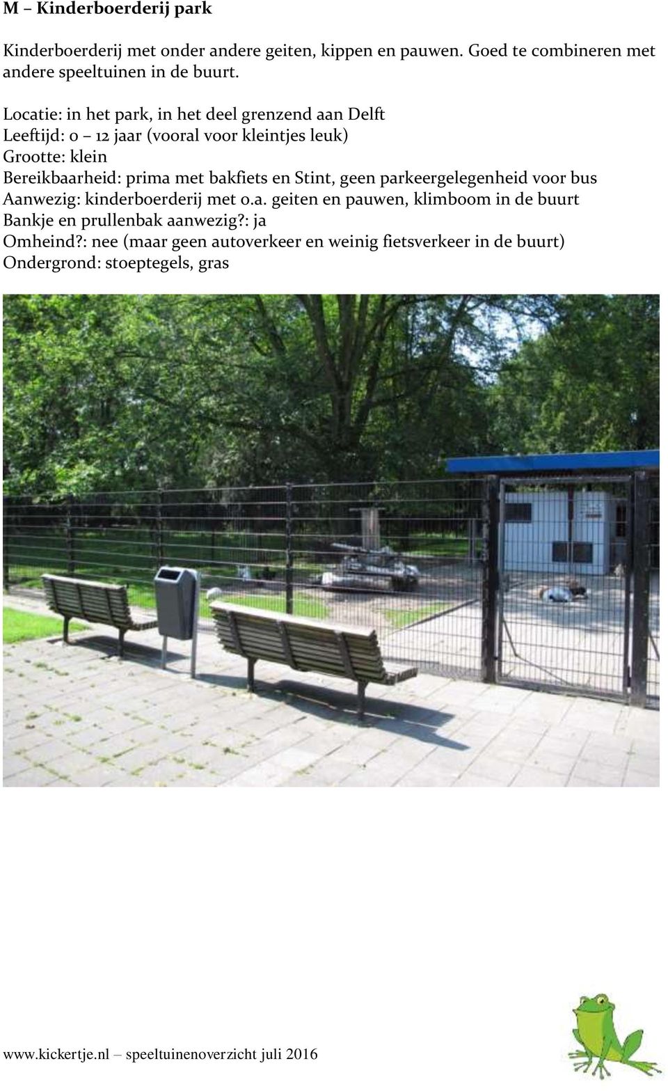 Locatie: in het park, in het deel grenzend aan Delft Leeftijd: 0 12 jaar (vooral voor kleintjes leuk) Grootte: klein