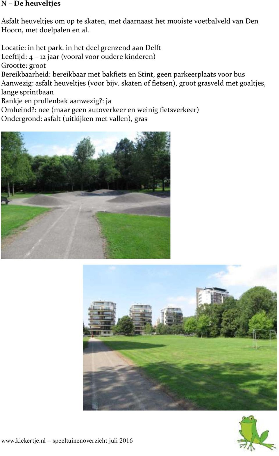 bereikbaar met bakfiets en Stint, geen parkeerplaats voor bus Aanwezig: asfalt heuveltjes (voor bijv.