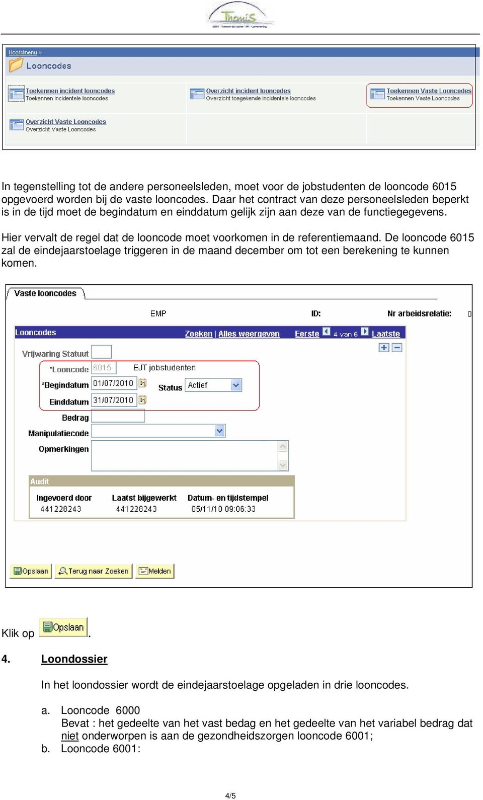 Hier vervalt de regel dat de looncode moet voorkomen in de referentiemaand.