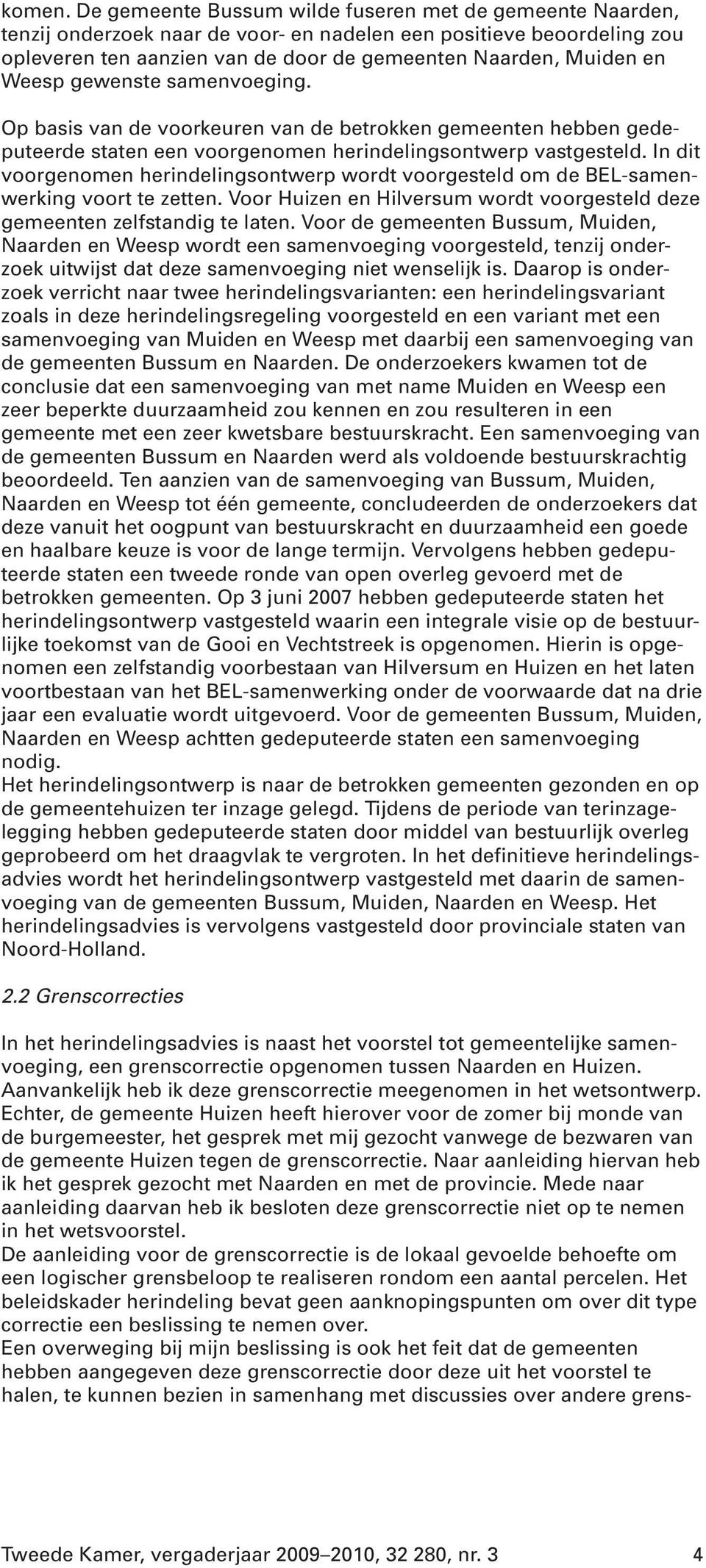 Weesp gewenste samenvoeging. Op basis van de voorkeuren van de betrokken gemeenten hebben gedeputeerde staten een voorgenomen herindelingsontwerp vastgesteld.