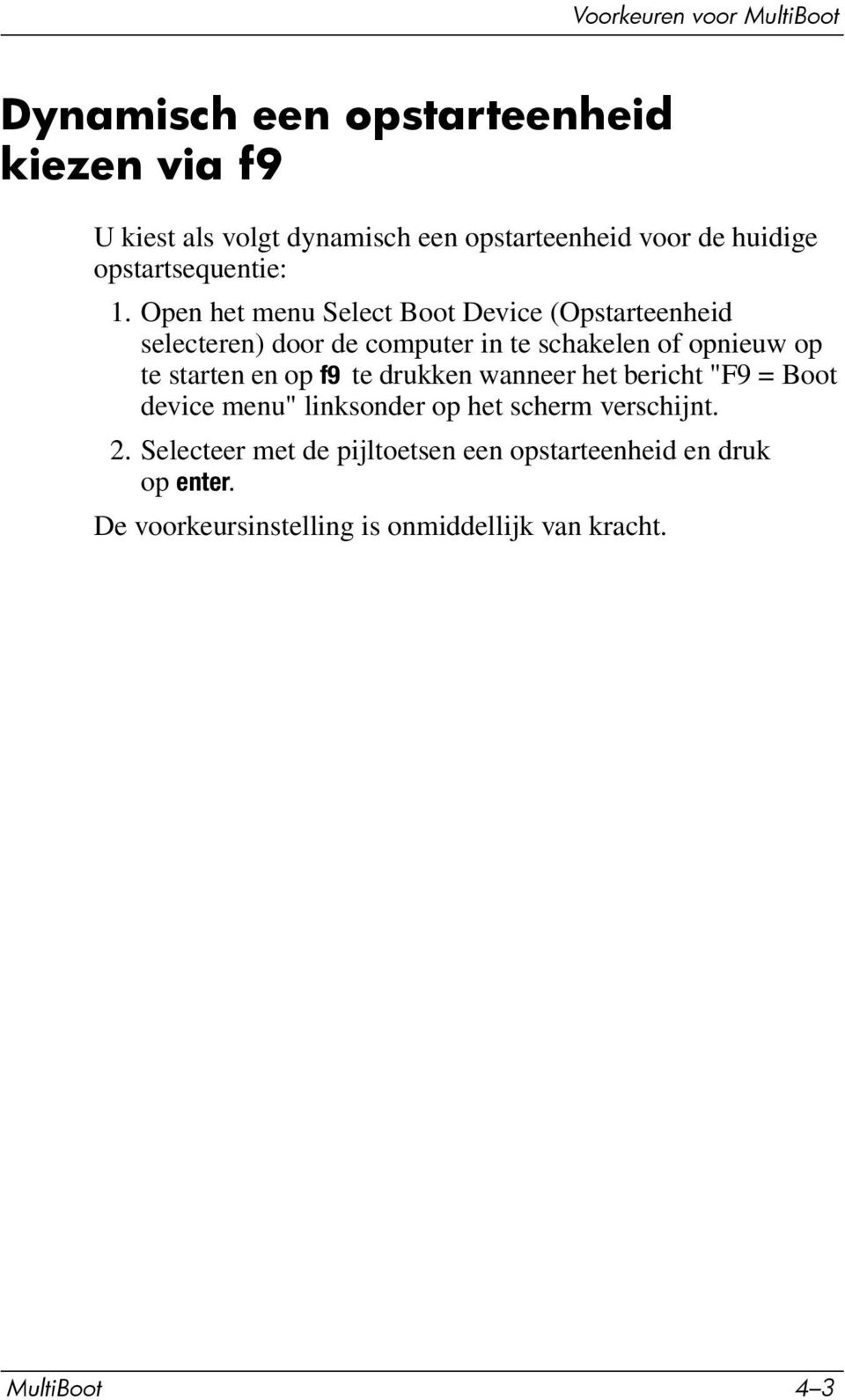 Open het menu Select Boot Device (Opstarteenheid selecteren) door de computer in te schakelen of opnieuw op te starten en op