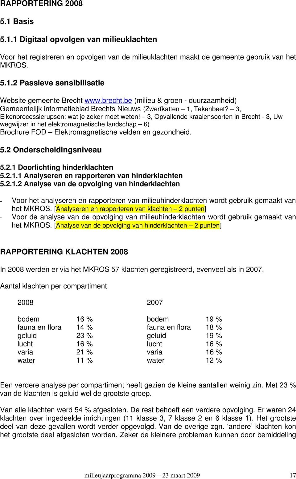 3, Opvallende kraaiensoorten in Brecht - 3, Uw wegwijzer in het elektromagnetische landschap 6) Brochure FOD Elektromagnetische velden en gezondheid. 5.2 Onderscheidingsniveau 5.2.1 Doorlichting hinderklachten 5.