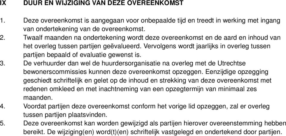 Vervolgens wordt jaarlijks in overleg tussen partijen bepaald of evaluatie gewenst is. 3.