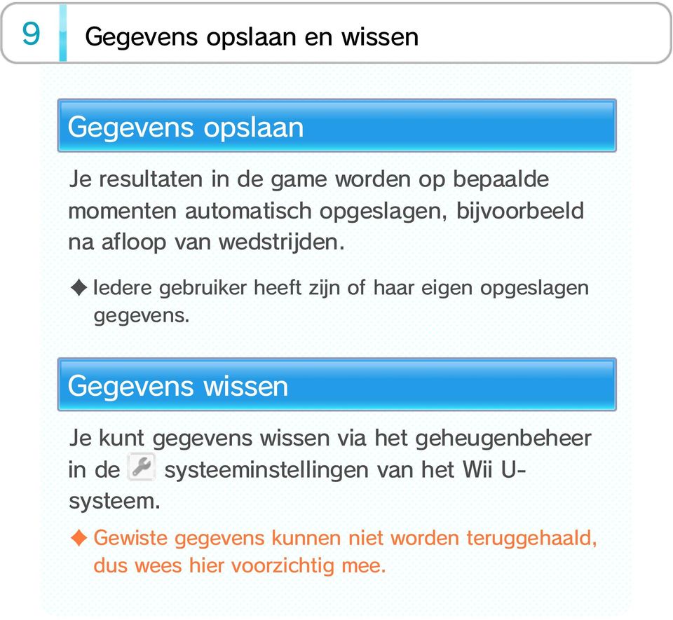 Iedere gebruiker heeft zijn of haar eigen opgeslagen gegevens.