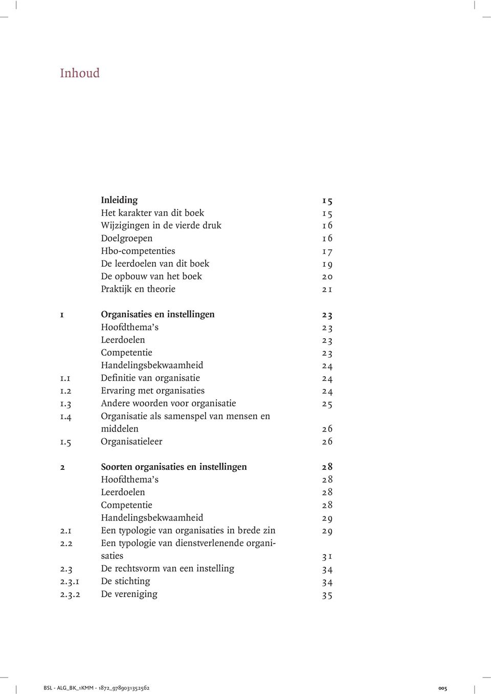 3 Andere woorden voor organisatie 25 1.4 Organisatie als samenspel van mensen en middelen 26 1.