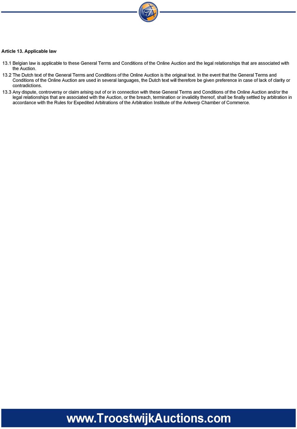 13.3 Any dispute, controversy or claim arising out of or in connection with these General Terms and Conditions of the Online Auction and/or the legal relationships that are associated with the