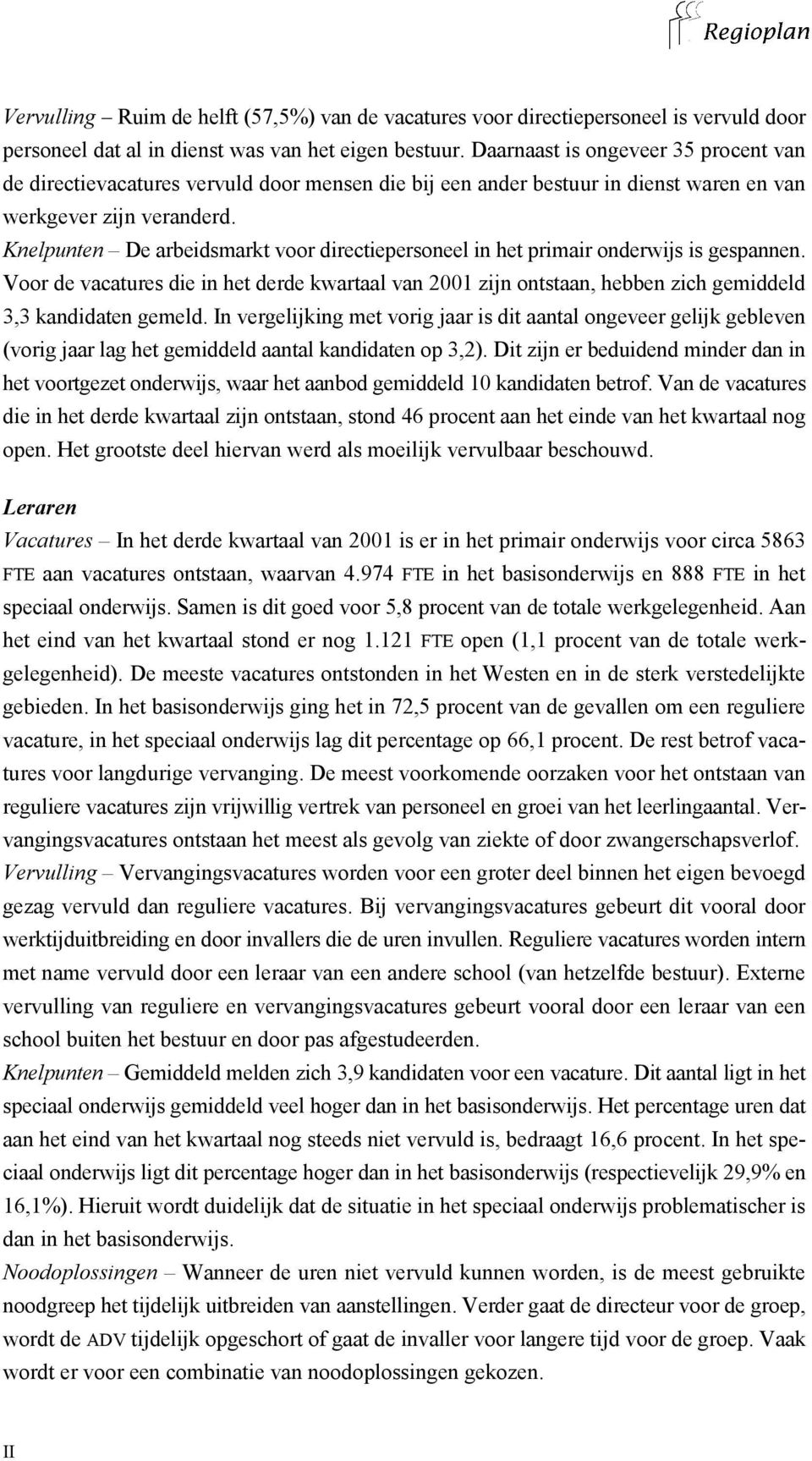 Knelpunten De arbeidsmarkt voor directiepersoneel in het primair onderwijs is gespannen.