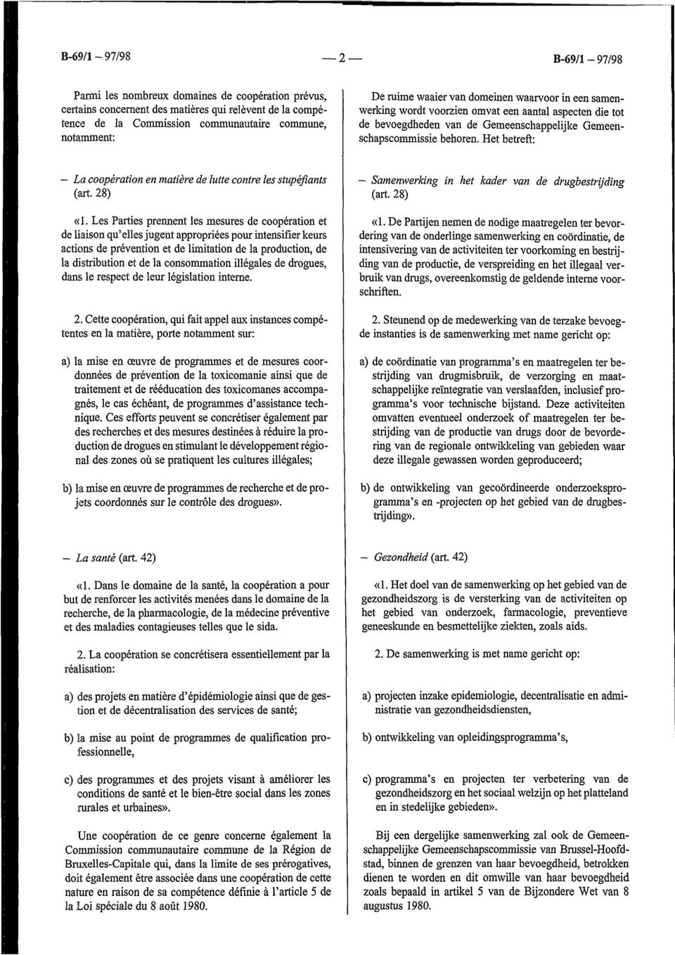 Het betreft: La coopération en matière de lutte contre les stupéfiants (art. 28) «l.