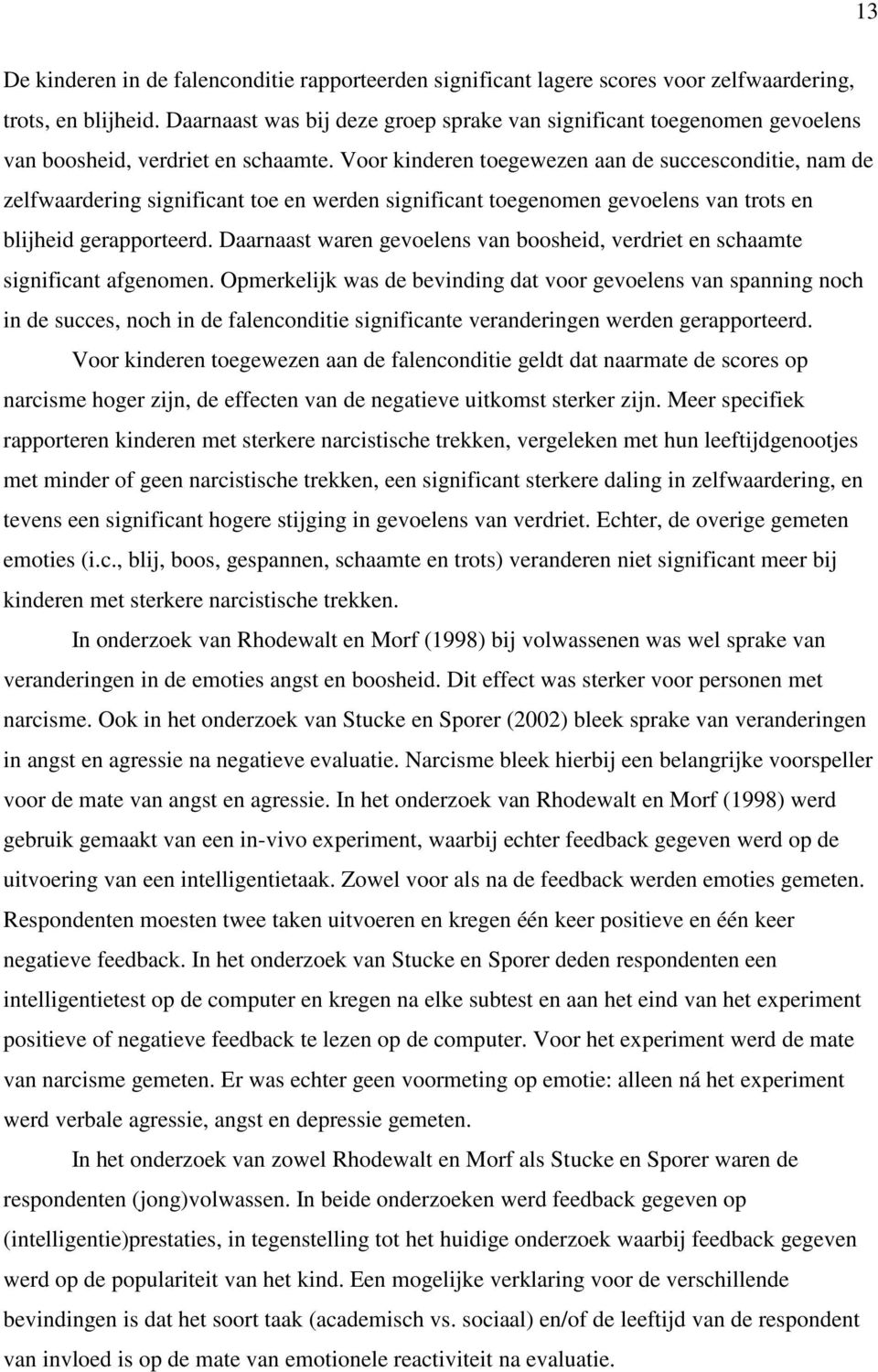 Voor kinderen toegewezen aan de succesconditie, nam de zelfwaardering significant toe en werden significant toegenomen gevoelens van trots en blijheid gerapporteerd.