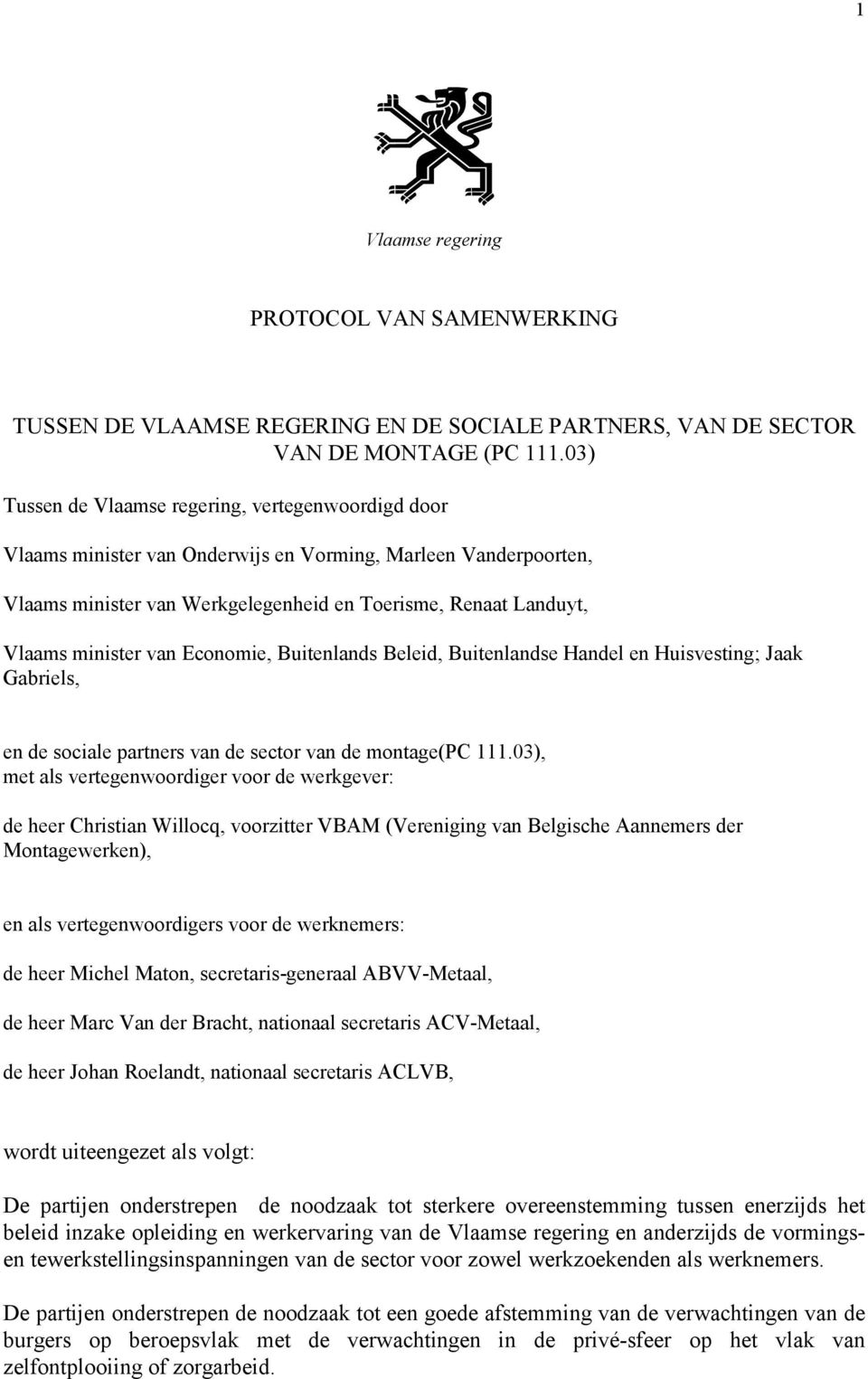 van Economie, Buitenlands Beleid, Buitenlandse Handel en Huisvesting; Jaak Gabriels, en de sociale partners van de sector van de montage(pc 111.