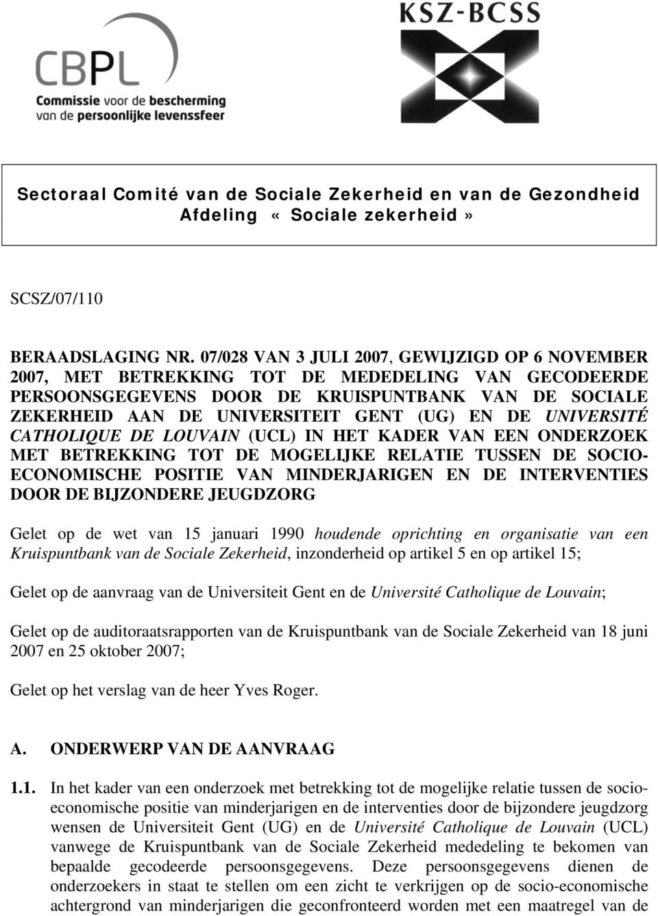 DE UNIVERSITÉ CATHOLIQUE DE LOUVAIN (UCL) IN HET KADER VAN EEN ONDERZOEK MET BETREKKING TOT DE MOGELIJKE RELATIE TUSSEN DE SOCIO- ECONOMISCHE POSITIE VAN MINDERJARIGEN EN DE INTERVENTIES DOOR DE