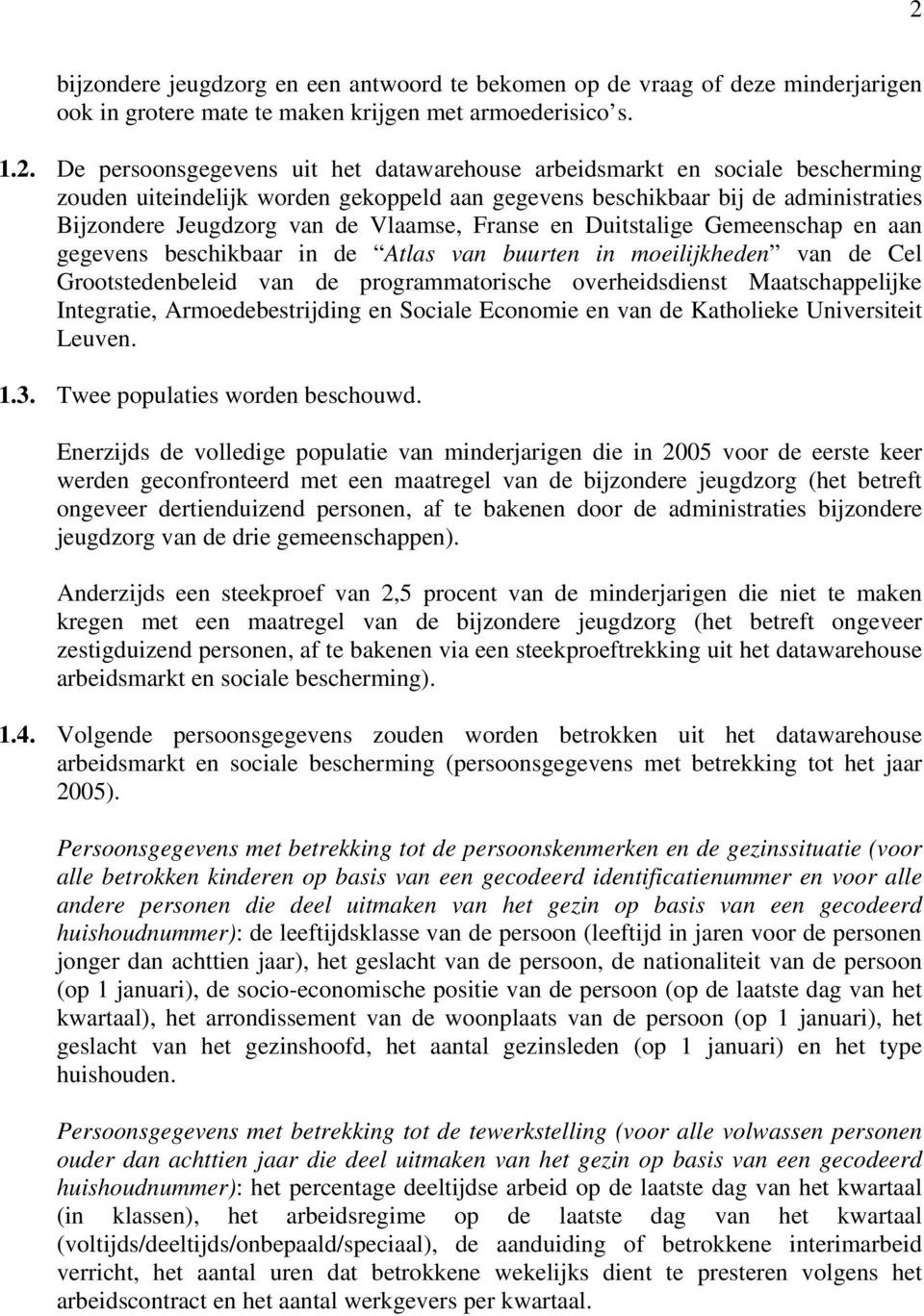 gegevens beschikbaar in de Atlas van buurten in moeilijkheden van de Cel Grootstedenbeleid van de programmatorische overheidsdienst Maatschappelijke Integratie, Armoedebestrijding en Sociale Economie