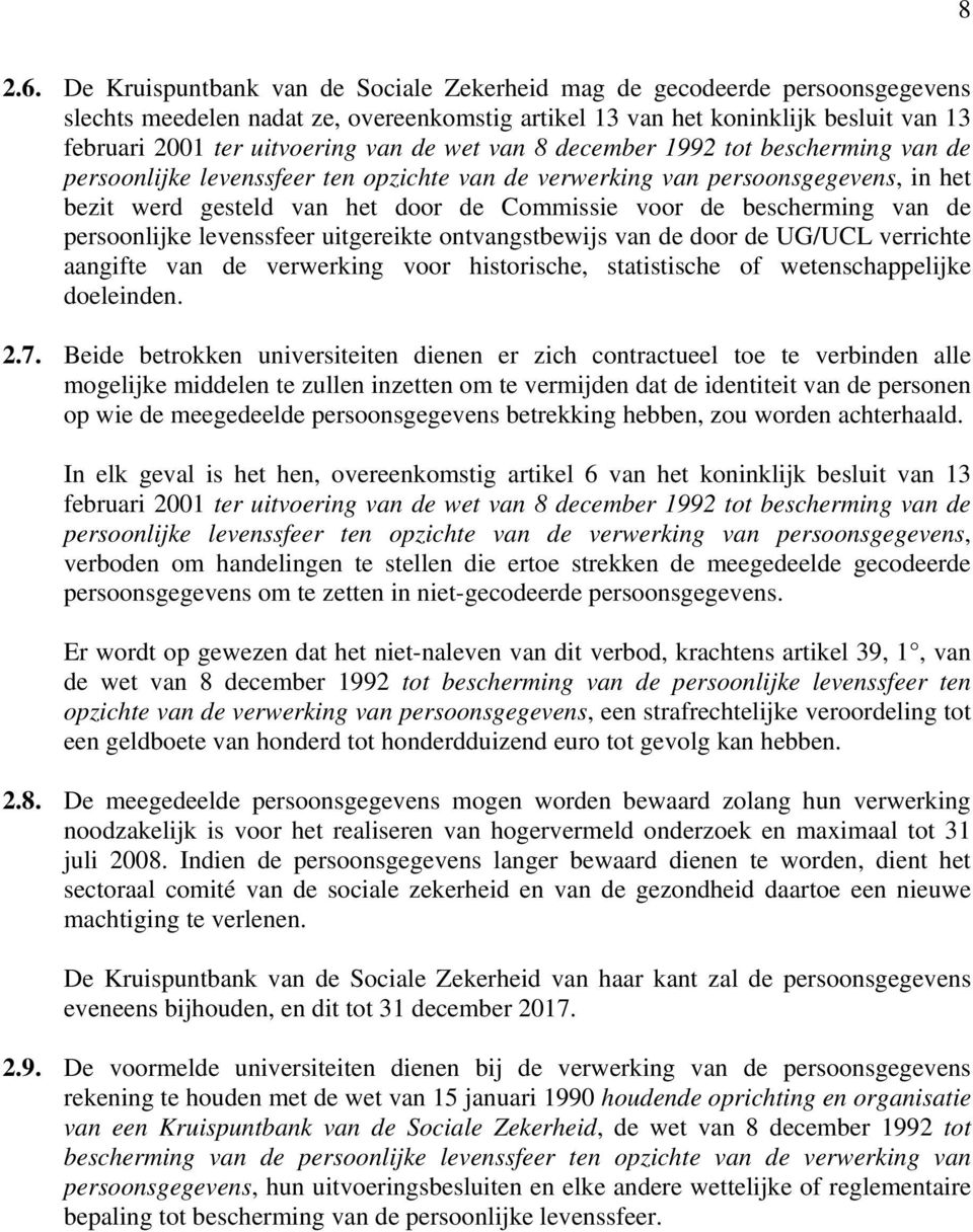 wet van 8 december 1992 tot bescherming van de persoonlijke levenssfeer ten opzichte van de verwerking van persoonsgegevens, in het bezit werd gesteld van het door de Commissie voor de bescherming